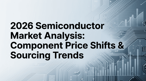 2026 Semiconductor Market Analysis: Component Price Shifts & Sourcing Trends
