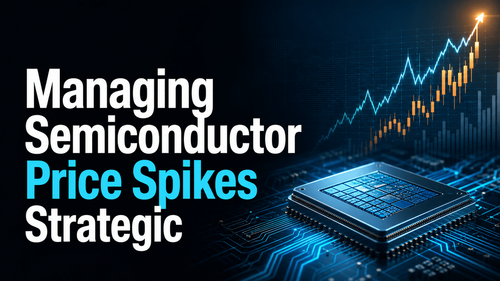 Managing Semiconductor Price Spikes: Strategic Sourcing in Crisis